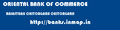 ORIENTAL BANK OF COMMERCE  RAJASTHAN CHITORGARH CHITORGARH   banks information 